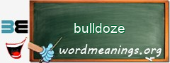 WordMeaning blackboard for bulldoze